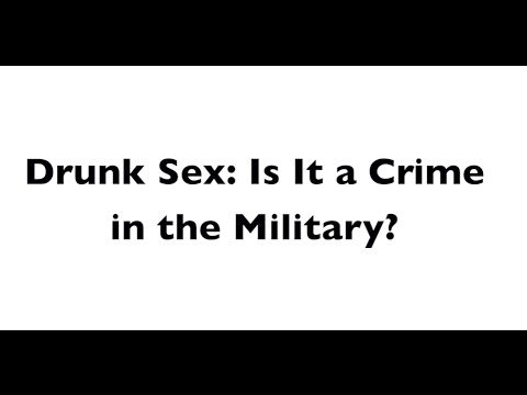 Drunk Sex – Military Sexual Assault Court Martial Lawyers Drunk Sex