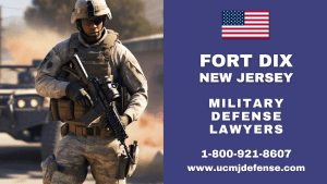 Fort Dix NJ Court Martial Attorneys - Article 120 UCMJ Military Defense Lawyers