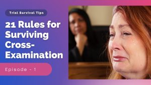 How to Survive Cross-Examination: Cross-examination Tips for Witnesses